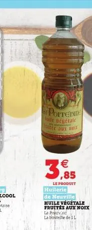 winer  portedite kilt négétale traitée aux nois  w  3,85  le produit huilerie de neuville huile végétale fruitée aux noix  la poitevine  la bouteille de 1l