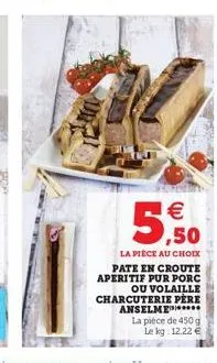   5,50  la pièce au choix pate en croute aperitif pur porc ou volaille charcuterie pere anselme  la pièce de 450 g le kg 12.22 