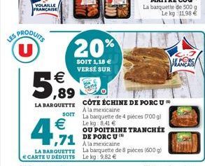 VOLAILLE FRANÇAISE  PRODUITS  U    5,99  LA BARQUETTE  20%  SOIT 1,18  VERSÉ SUR  4,91  Carte  OU POITRINE  CÔTE ÉCHINE DE PORC U A la mexicaine sort La barquette de 4 pièces 1700 g)   Le kg: 8,41