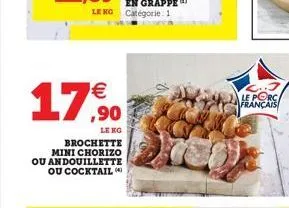   17,90  brochette mini chorizo ou andouillette ou cocktail  le porc français