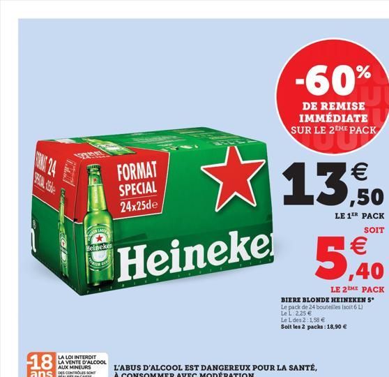 SHUME  18  ans  MAL  ANIS LAGE  Heineke  KON  LA LOI INTERDIT LA VENTE D'ALCOOL AUX MINEURS REALES EN CAUSE  FORMAT  SPECIAL  24x25de  Heineke  BEL  -60%  DE REMISE IMMÉDIATE SUR LE 2EME PACK    13,5