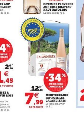 2.20  MINU  2k3  A  M  PROTEC  PROD  LES  CALANDIÈRES  LE PRODUIT COTES DE PROVENCE AOP ROSE CHATEAU HAUT RAYOL BIO La bouteille de 75 cl  7,99  12 IMMEDIATE   CALANDERS  -34%  LE PRODUIT de 3 L  MED