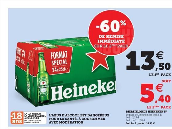 Ole  LEC  1st RO  1322398  LABE  Heineker  FORMAT SPECIAL 24x25de  Heineke  -60%  DE REMISE IMMÉDIATE SUR LE 2EME PACK    13,50 W  LE 1ER PACK  SOIT  ,40  LE 2EME PACK  BIERE BLONDE HEINEKEN 5* Le pa