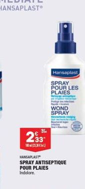 3%  233  0233  Hansaplast SPRAY POUR LES PLAIES  WOND SPRAY  HANSAPLAST SPRAY ANTISEPTIQUE POUR PLAIES Indolore.