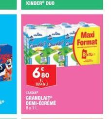 KINDER® DUO  Maxi  Gandal Gundal G Format  6.80  IL CU  CANDIA GRANDLAIT DEMI-ÉCRÉMÉ  8x1L  8