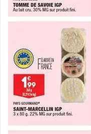 199  201 1829  elabore en  france  pays gourmand saint-marcellin igp 3 x 80 g. 22% mg sur produit fini.