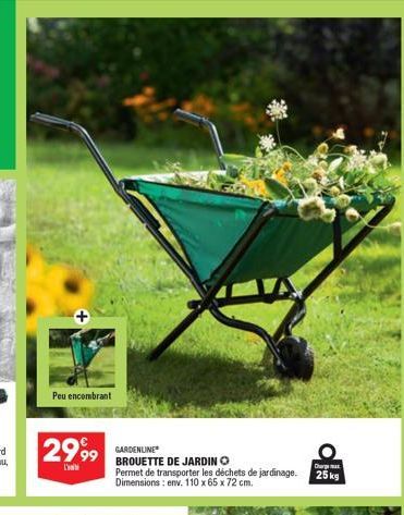 Peu encombrant  2999  L'  GARDENLINE  BROUETTE DE JARDIN O  Permet de transporter les déchets de jardinage. Dimensions: env. 110 x 65 x 72 cm.  Charg  25kg