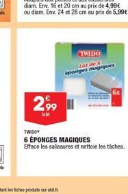 2,99  La let  N  TWIDO  Lot de 6 eponges magiques  TWIDO  6 ÉPONGES MAGIQUES  Efface les salissures et nettoie les tâches.