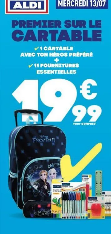 premier sur le  cartable  ?1 cartable avec ton héros préféré + ?11 fournitures essentielles  19   frozen!!  warrior clash  expert dayon  tout compris