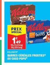 Kellon  PRIX  SPECIAL  149  1212,42 150933  KELLOGG'S  BARRES CÉRÉALES FROSTIES OU COCO POPS  Kelling  FROSTIES