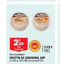 259  120 (21.5)  URGNE FRANCE  PAYS GOURMAND  CROTTIN DE CHAVIGNOL AOP  2 x 60 g. 26% MG sur produit fini.