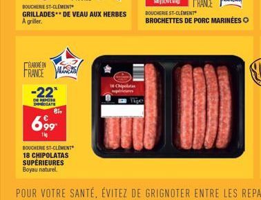 ÉLABORÉEN  FRANCE  -22*  DE REMISE IMMEDIATE  BOUCHERIE ST-CLEMENT  GRILLADES DE VEAU AUX HERBES A griller.  81,  699  BOUCHERE ST-CLEMENT 18 CHIPOLATAS SUPÉRIEURES  Boyau naturel.  1 Chipolata périeu