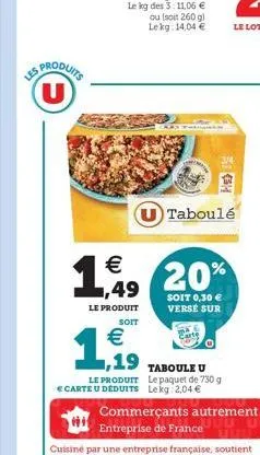 les  u  hist    1%, 20%  ,49  soit 0,30  verse sur  le produit  soit   ,19  le produit   carte u déduits lekg 2,04   taboulé  taboule u  le paquet de 730 g