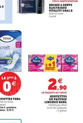 TENA  LE 2THE À  0  Nana  2+1 GRATUIT  Nana  1,90  LE PRODUIT AU CHOIX  SERVIETTES OU PROTEGE LINGERIE NANA Variétés au choix Le lot de 2 paquets +1 gratuit