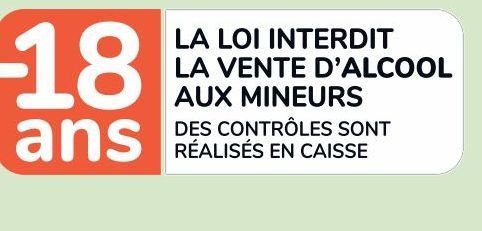 -18 ans LA LOI INTERDIT LA VENTE D'ALCOOL AUX MINEURS