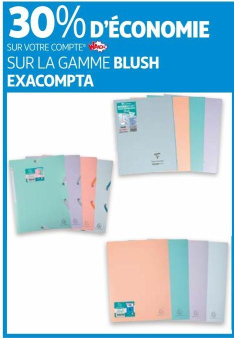 30% DÉCONOMIE SUR VOTRE COMPTE WAAOH!!! SUR LA GAMME BLUSH  34 EXACOMPTA