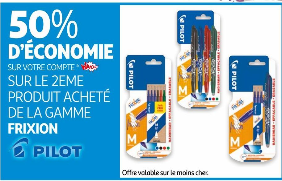 50% DÉCONOMIE SUR VOTRE COMPTE  WAAOH!!! SUR LE 2EME PRODUIT ACHETÉ DE LA GAMME FRIXION