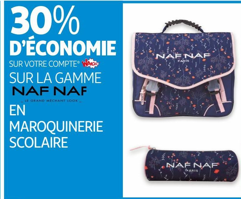 30% DÉCONOMIE SUR VOTRE COMPTE WAAOH!!! SUR LA GAMME EN MAROQUINERIE SCOLAIRE