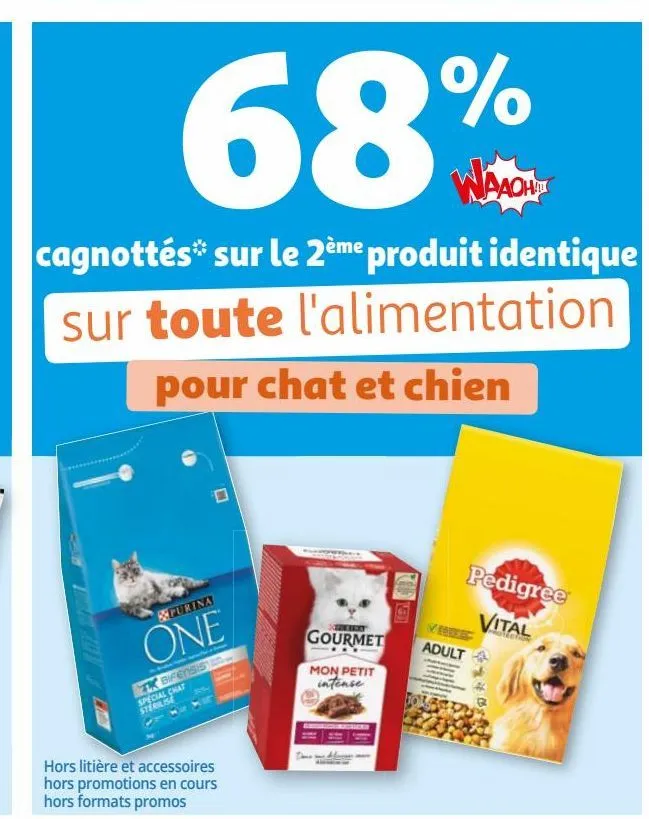 68% waaoh cagnottes sur le 2eme produit identique sur toute l´alimentation pour chat et chien