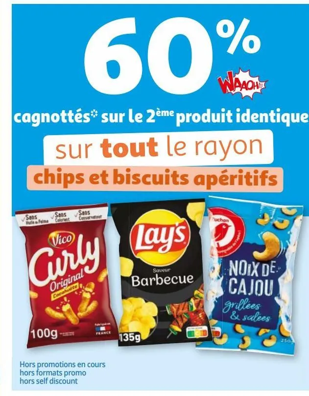 60% waaoh!!! cagnottés sur le 2ème produit identique sur tout le rayon chips et biscuits apéritifs