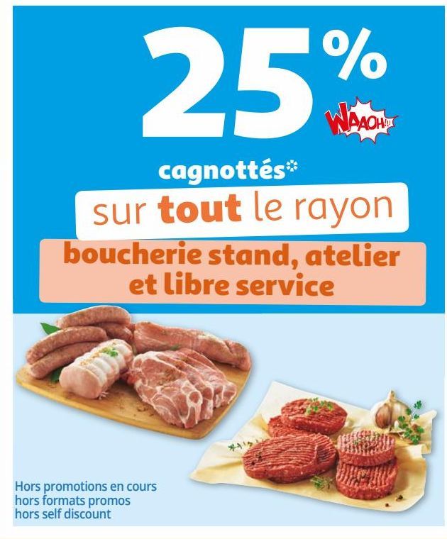 25% WAAOH!!! cagnottés sur tout le rayon boucherie stand, atelier et libre service