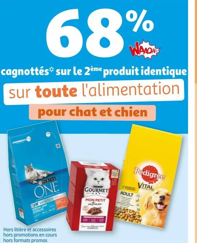68% waaoh!!! cagnottés sur le 2ème produit identique sur toute l'alimentation pour chat et chien