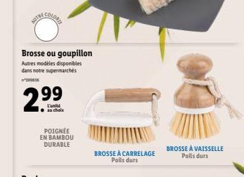 NOTRE  Brosse ou goupillon  Autres modèles disponibles dans notre supermarchés  390835  L'unité au choix  POIGNÉE EN BAMBOU DURABLE  BROSSE À CARRELAGE Poils durs  BROSSE À VAISSELLE Poils durs