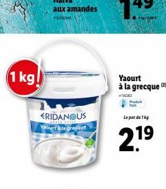 1 kg  FRIDANOUS  SARAD ATVIE Yaourt à la grecque  Yaourt à la grecque (2)  Produt  Le pot de 1kg  2.1?  19