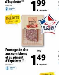 1-5616253  Pred  INÉDITS chez Lidl  Fromage de tête aux cornichons et au piment d'E  14250 Produit tras  Fremge de tite  180 g  149  LE PORC FRANÇAIS