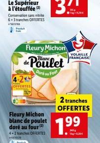 Produkt  4-2  OFFERTES  Fleury Michon blanc de poulet doré au four (2)  4+2 tranches OFFERTES -5616529  Produt  Fleury Michon  Blanc  de Poulet  Doré au Four  2 tranches OFFERTES  VOLAILLE FRANÇAISE