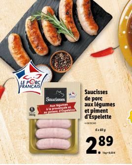 UN  LE PORC FRANÇAIS  360  Saucisses Aue Iigames à la prevençale et pirant d'Espelette  Saucisses de porc aux légumes et piment d'Espelette  6x60 g  2.89  1kg-1.00