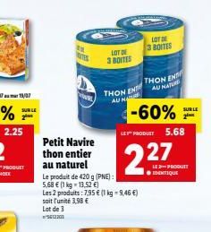 SUR LE  ??  Ex  TES  www.  Petit Navire thon entier au naturel  LOT DE 3 BOITES  Le produit de 420 g (PNE):  5,68  (1 kg-13,52 )  THON EN AU NATUR  Les 2 produits: 7,95  (1 kg = 9,46 ) soit l'unit