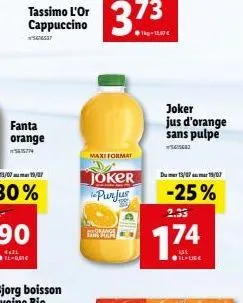 tassimo l'or cap  5616617  fanta orange  maxi format  joker purjus  parrange danfar  joker jus d'orange sans pulpe  w  dumer 13/07 19/07  -25%  2.33  1.74  il-life