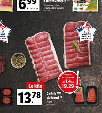 FIPSE  ED  Vendus en barquette  de 1,4 kg 19.29  Le kilo  13.78 78 2 rôtis**  de buf (2)  Arti 4022  spolage  RIBS  VIANDE BOVINE FRANÇAISE