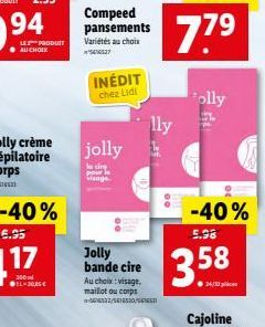 94  LE PRODUIT  jolly  cir  Compeed pansements  Variétés au choix 476527  INÉDIT chez Lidl  Jolly bande cire Au choix: visage. maillot du corps 32/550/SENS  lly  olly  -40%  5.98  3.58  34/2