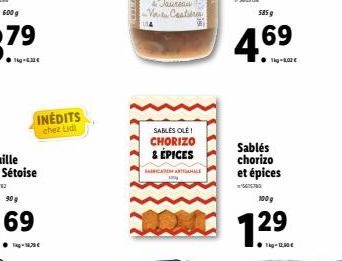 INÉDITS  chez Lidl  SABLES OLE! CHORIZO & ÉPICES  FABRICATION ARTISANALE  585 g  4.69  Sablés chorizo et épices  5615700  100g  7.29  12?