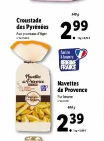 croustade des pyrénées aux pruneaux d'agen  navettes de provence  ser  340 g  2?9  farine & beurre origine france  navettes de provence pur beurre  400 g  239