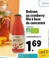 boisson  au cranberry  bio à base de concentré  5607607  la bouteille de l  1.69?