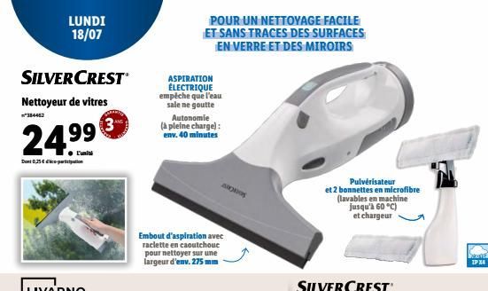 SILVERCREST  Nettoyeur de vitres  384462  LUNDI 18/07  Dont 0,25 priation  L'unité  3  POUR UN NETTOYAGE FACILE ET SANS TRACES DES SURFACES EN VERRE ET DES MIROIRS  ASPIRATION ÉLECTRIQUE empêche que l