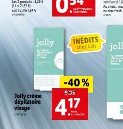 Jolly crème dépilatoire visage  jolly  by  LE PRODUIT ? IDENTIQUE  -40%  6.95  417  11-943  INÉDITS  chez Lidl