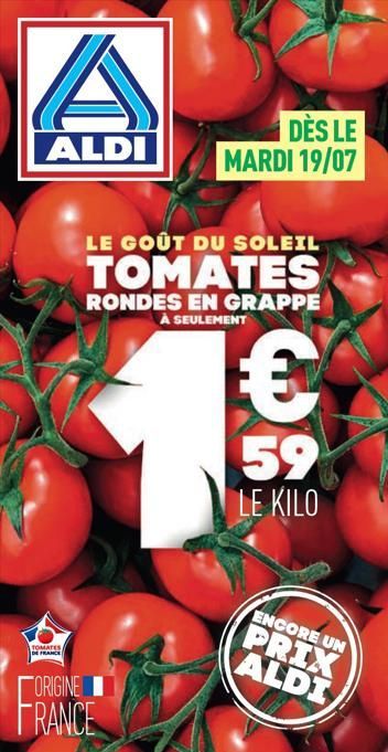 ALDI  TOMATES, DE FRANCE  LE GOÛT DU SOLEIL  TOMATES  RONDES EN GRAPPE À SEULEMENT  ORIGINE FRANCE  DÈS LE MARDI 19/07    59  LE KILO  ENCORE UN  PRIX  ALDI