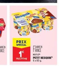 Nesquik  PRIX SPECIAL  360078 kg  ste  Nesquik  ELABORE EN FRANCE  NESTLE  PETIT NESQUIK? 6 x 60 g