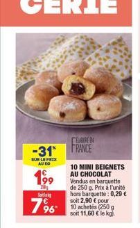 BABORE EN -31 FRANCE  SUR LE PRIX AU KO  199  250 Seting  796  10 MINI BEIGNETS AU CHOCOLAT Vendus en barquette de 250 g. Prix à l'unité hors barquette: 0,29  soit 2,90  pour  soit 11,60  le kg.