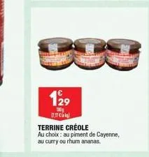 129  100  333  p.c  terrine créole  au choix: au piment de cayenne, au curry ou rhum ananas.