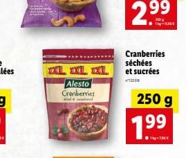 XXL XXL XXL  Alesto  Cranberries  d  2.?9?  99  g  Cranberries séchées et sucrées  122  250 g  1.9?9  ?kg-736