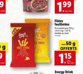 Snack Day  SALTY STICKS  WWWH  mack ay  ESE TWISTS  1.9?9  ?kg-736  Flûtes feuilletées  Prix normal pour 150 g:  1,15  (1 kg-7,67 ) Variétés au choix 147210  DONT 50 g OFFERTS  200  1kg-5.75