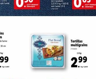 LE PRODUIT ? IDENTIQUE  Flat Bread  G  Tortillas multigrains  12kg  LE PRODUIT IDENTIQUE  29?  99