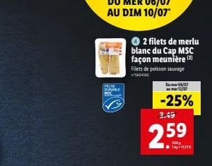 FECHE DUTABLE  + 2 filets de merlu blanc du Cap MSC façon meunière (2) Filets de poisson sauvage  540465  Du06/07 uma 12/07  -25%  2.49  2.59  1-11.77