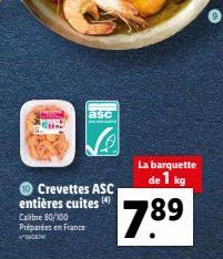 asc  Crevettes ASC entières cuites Calibre 80/100 Préparées en France SEM  La barquette de 1 kg  7.8?  89  O