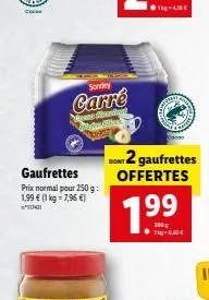 co  gaufrettes  prix normal pour 250 g: 1,99  (1 kg - 7,96 )  sondey  carre  monter peta she  dont 2 gaufrettes offertes  pers  100g